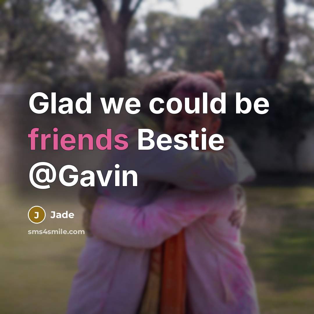“Glad we could be friends Bestie @Gavin” quote by Jade