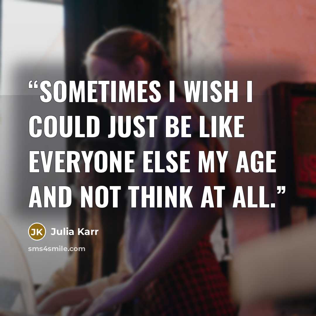 “Sometimes I wish I could just be like everyone else my age and not think at all.” quote by Julia Karr
