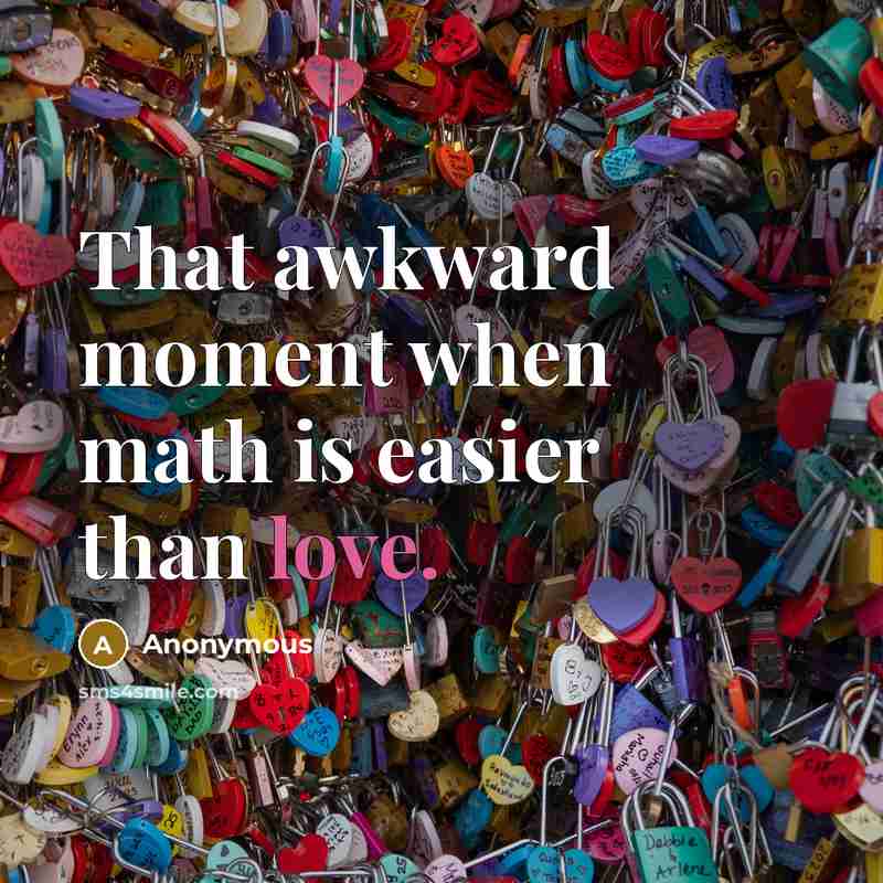 “That awkward moment when math is easier than love.” quote by Anonymous