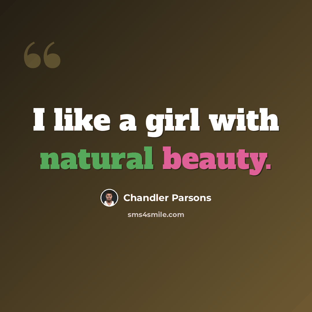 “I like a girl with natural beauty.” quote by Chandler Parsons