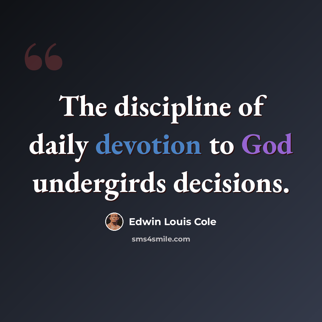 “The discipline of daily devotion to God undergirds decisions.” quote by Edwin Louis Cole