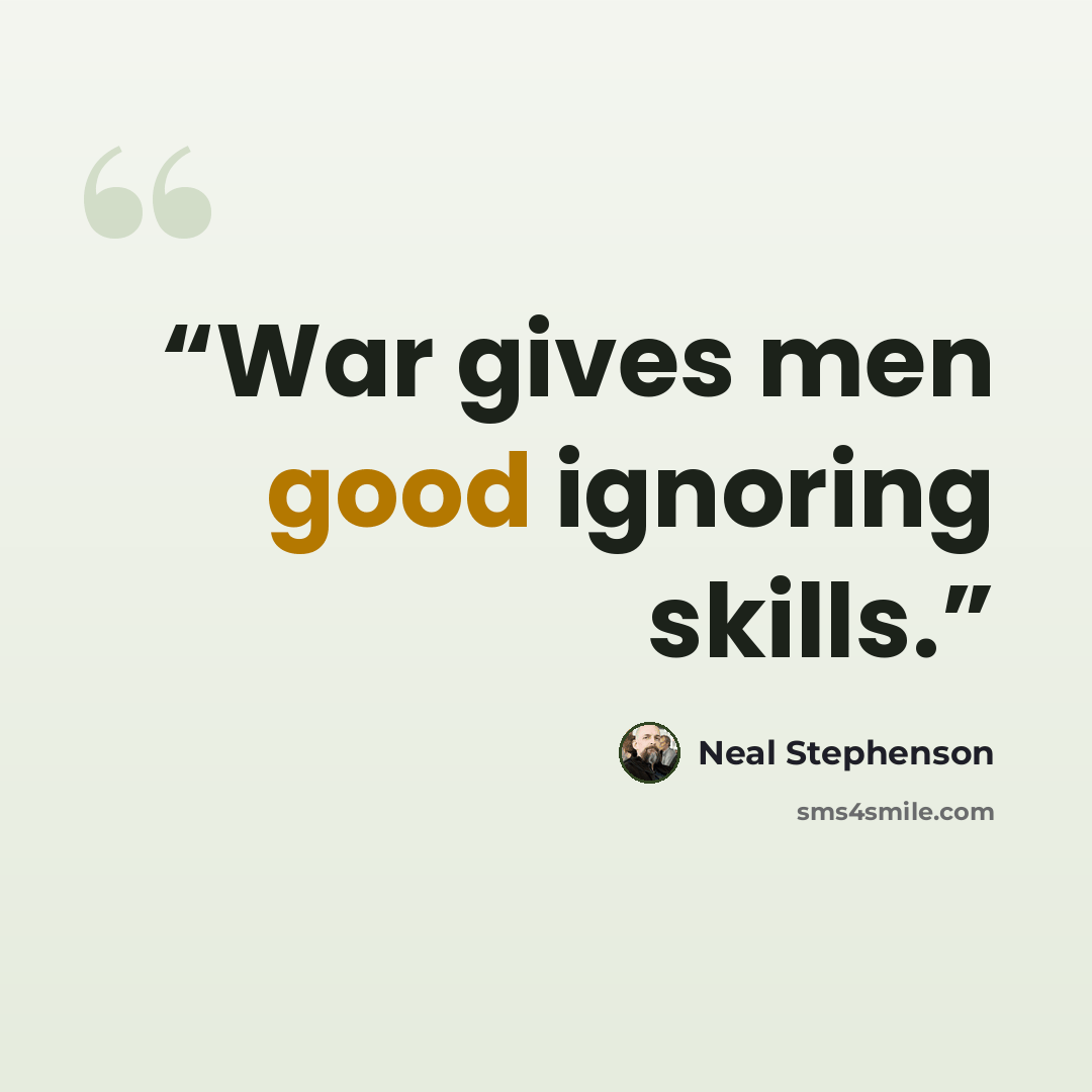 “War gives men good ignoring skills.” quote by Neal Stephenson