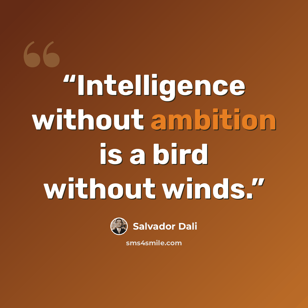 “Intelligence without ambition is a bird without winds.” quote by Salvador Dalí