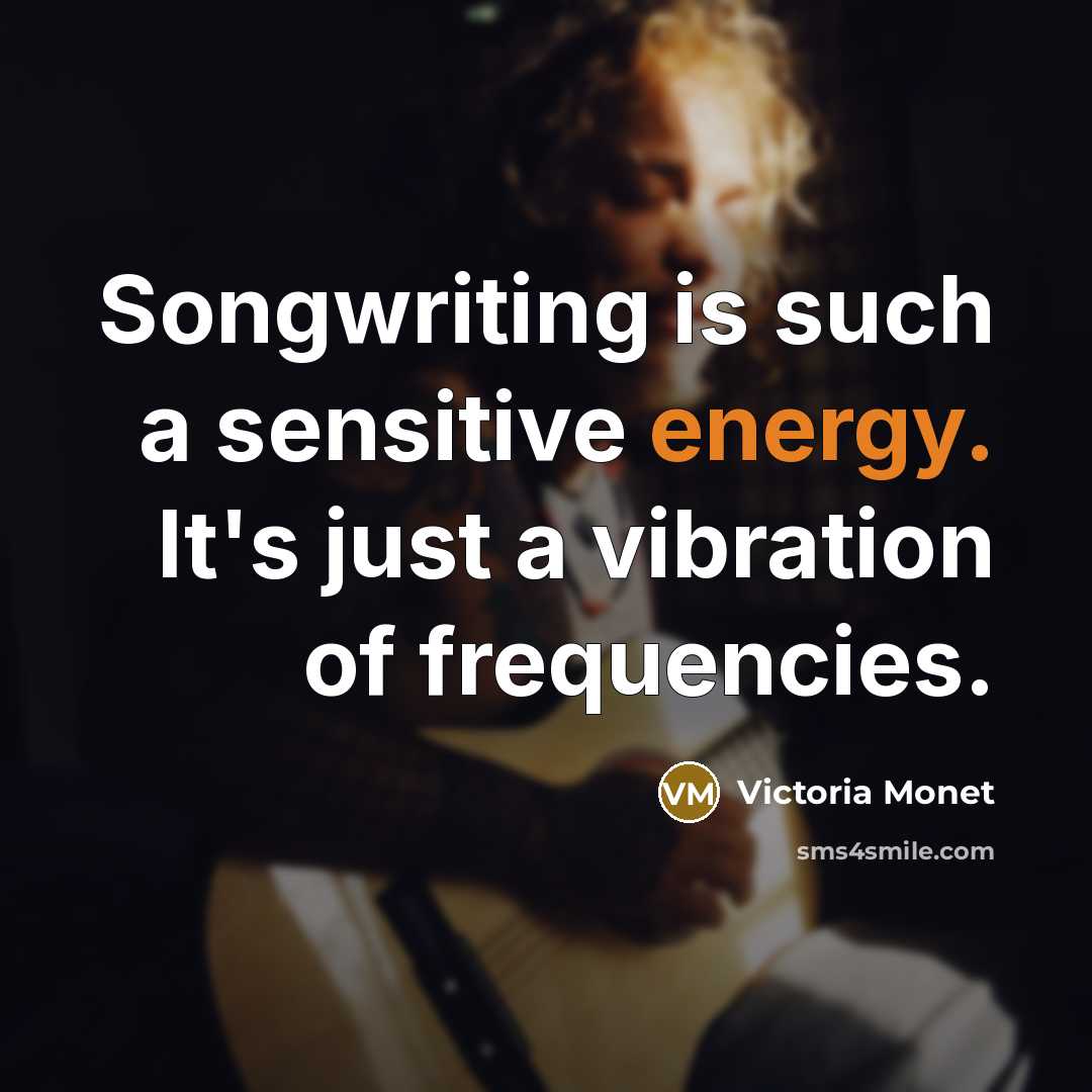 “Songwriting is such a sensitive energy. It's just a vibration of frequencies.” quote by Victoria Monet