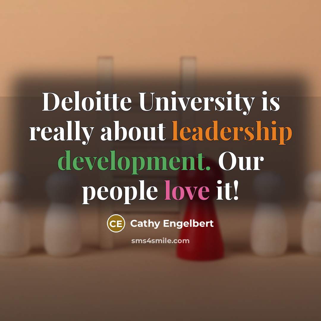 “Deloitte University is really about leadership development. Our people love it!” quote by Cathy Engelbert