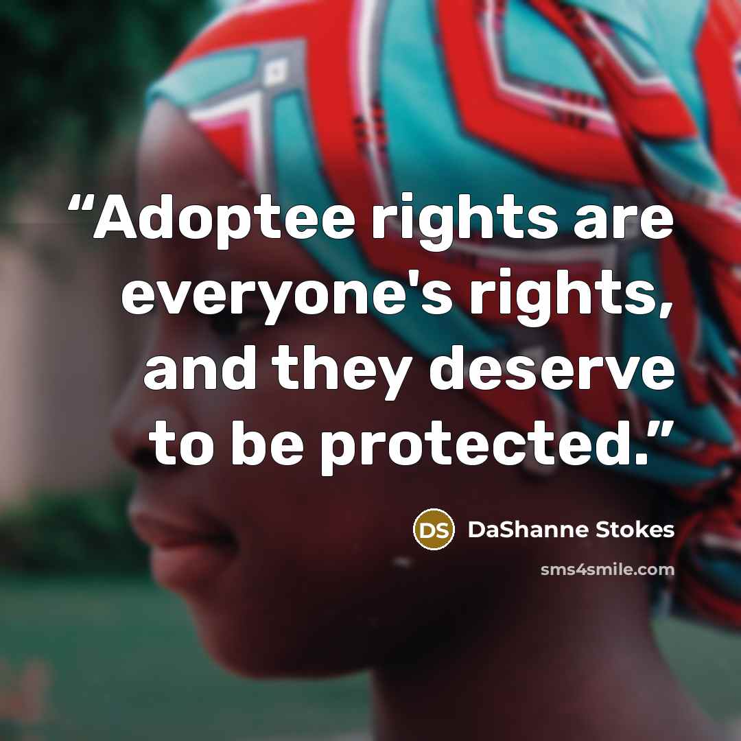 “Adoptee rights are everyone's rights, and they deserve to be protected.” quote by DaShanne Stokes