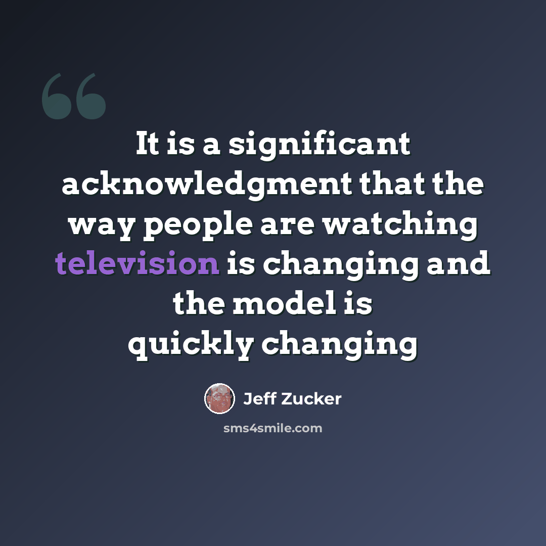 “It is a significant acknowledgment that the way people are watching television is changing and the model is quickly changing” quote by Jeff Zucker