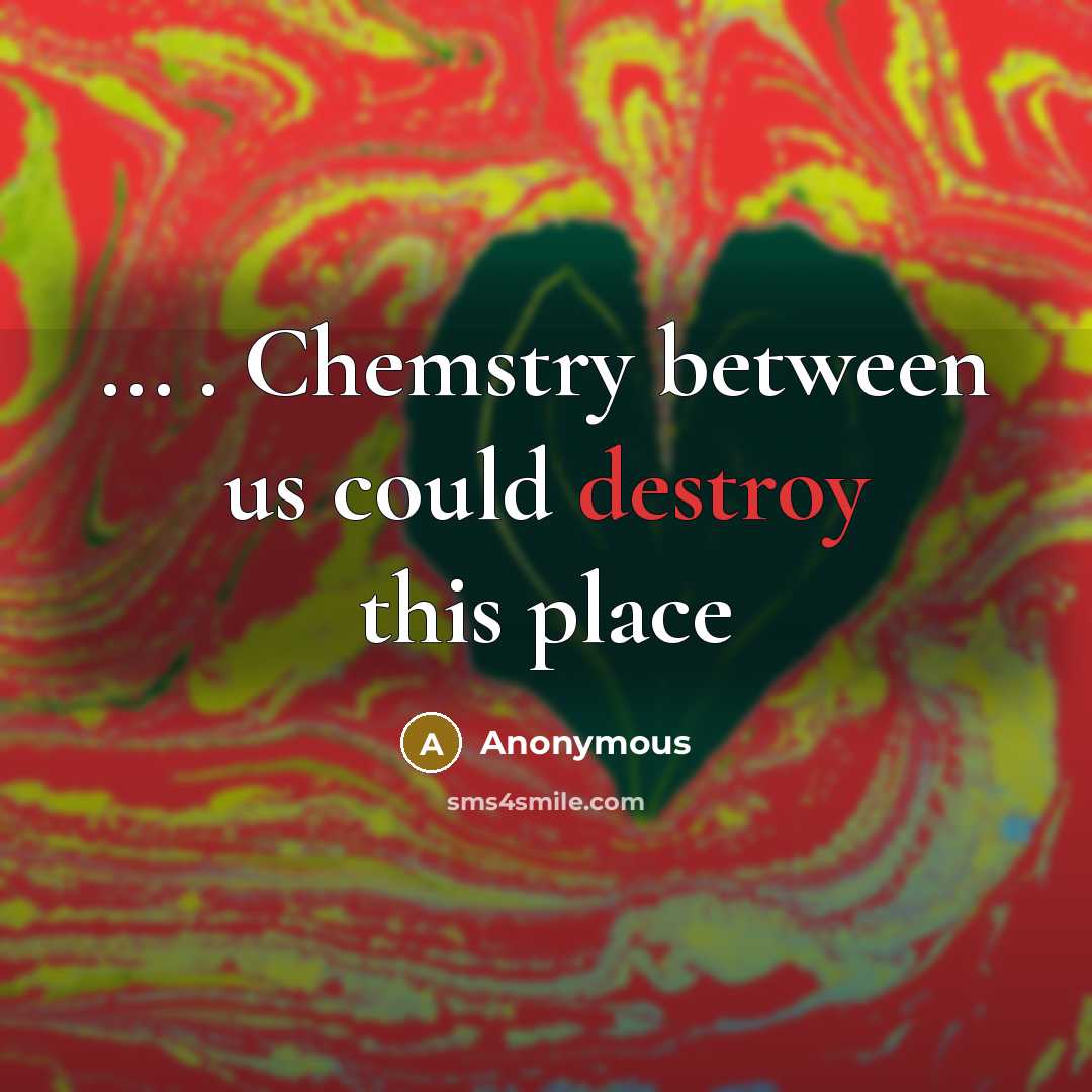 “... . Chemstry between us could destroy this place” quote by Anonymous