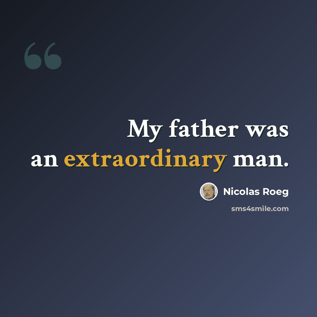 “My father was an extraordinary man.” quote by Nicolas Roeg