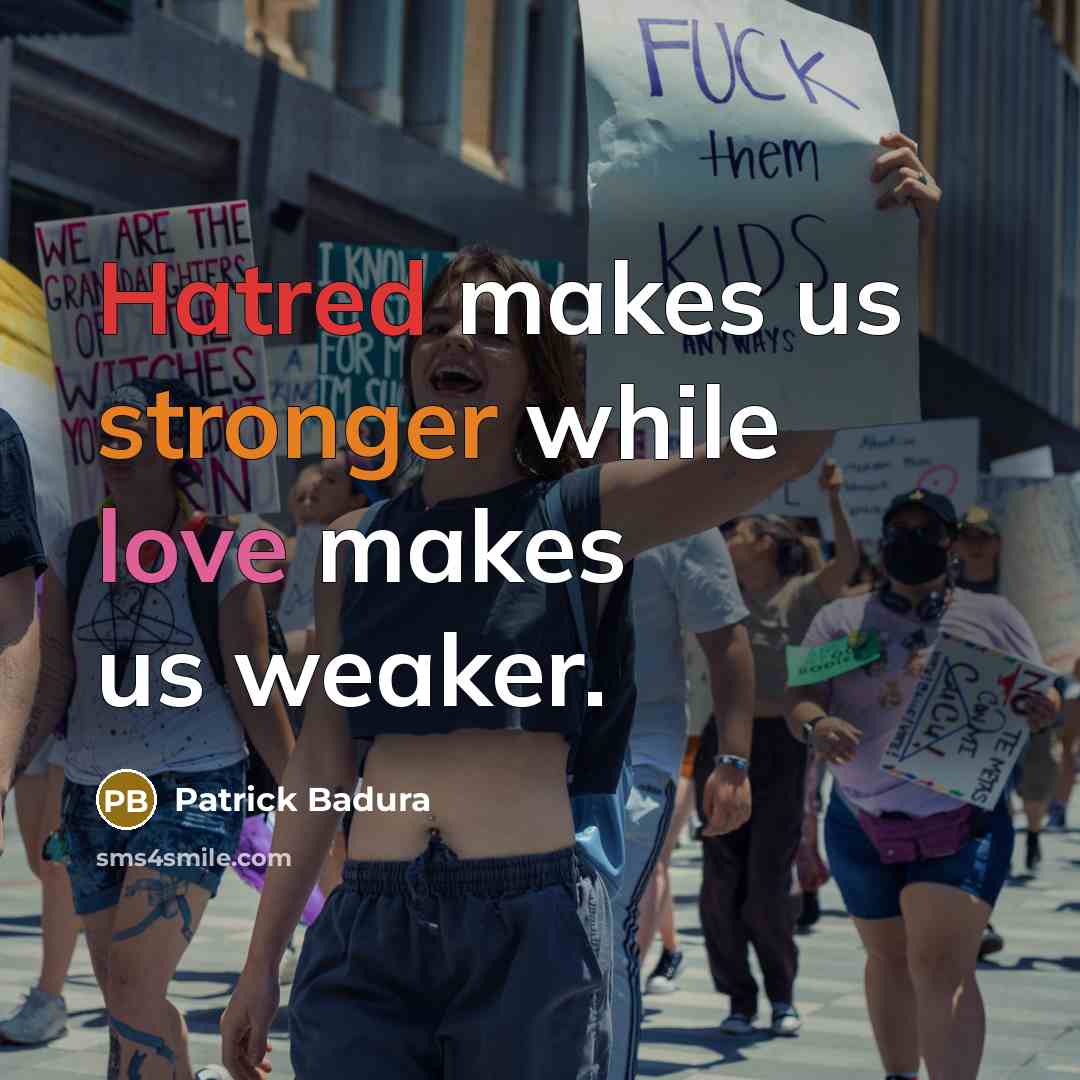 “Hatred makes us stronger while love makes us weaker.” quote by Patrick Badura