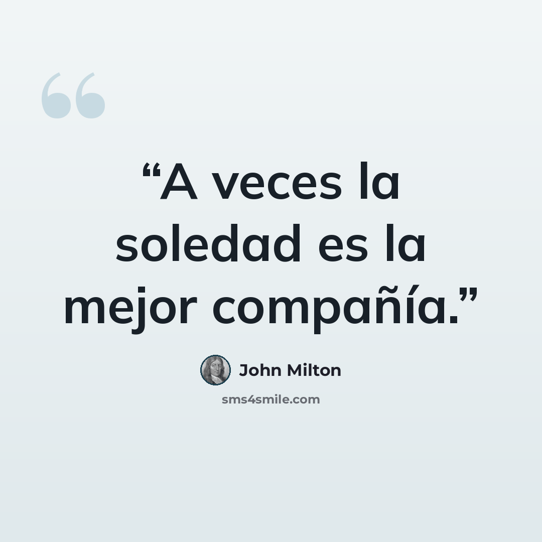 “A veces la soledad es la mejor compañía.” quote by John Milton