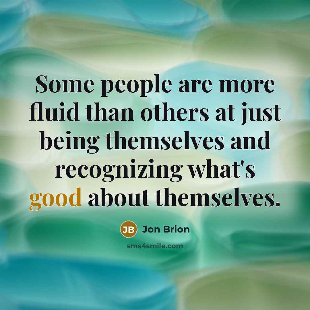 “Some people are more fluid than others at just being themselves and recognizing what's good about themselves.” quote by Jon Brion