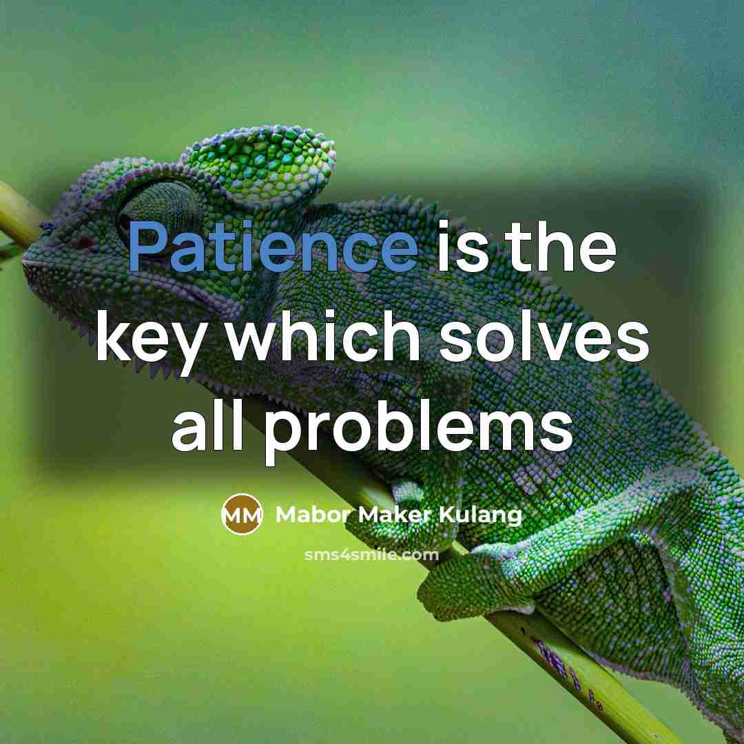 “Patience is the key which solves all problems” quote by Mabor Maker Kulang