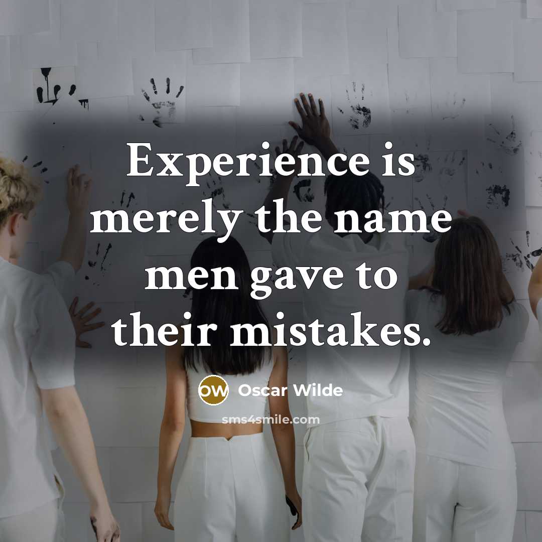 “Experience is merely the name men gave to their mistakes.” quote by Oscar Wilde
