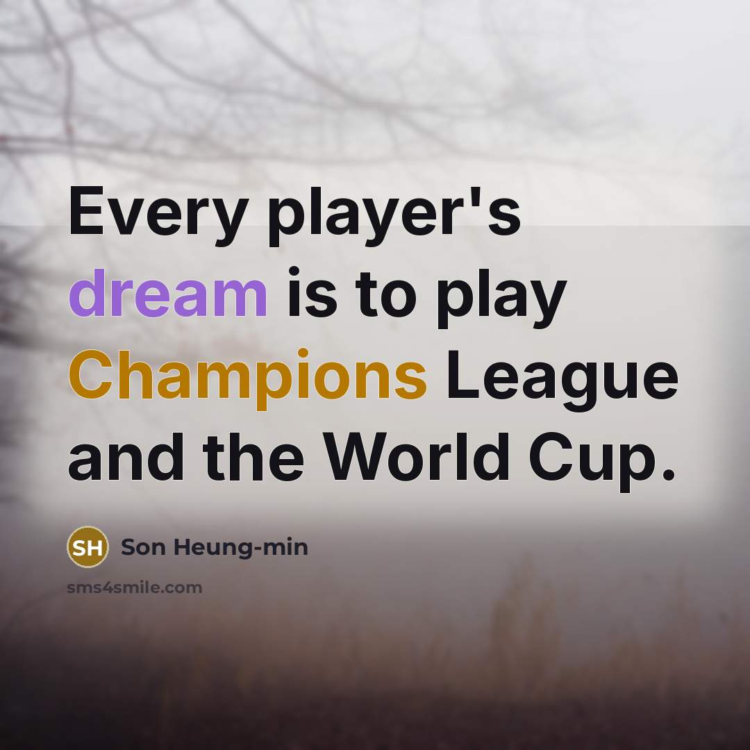 “Every player's dream is to play Champions League and the World Cup.” quote by Son Heung-min