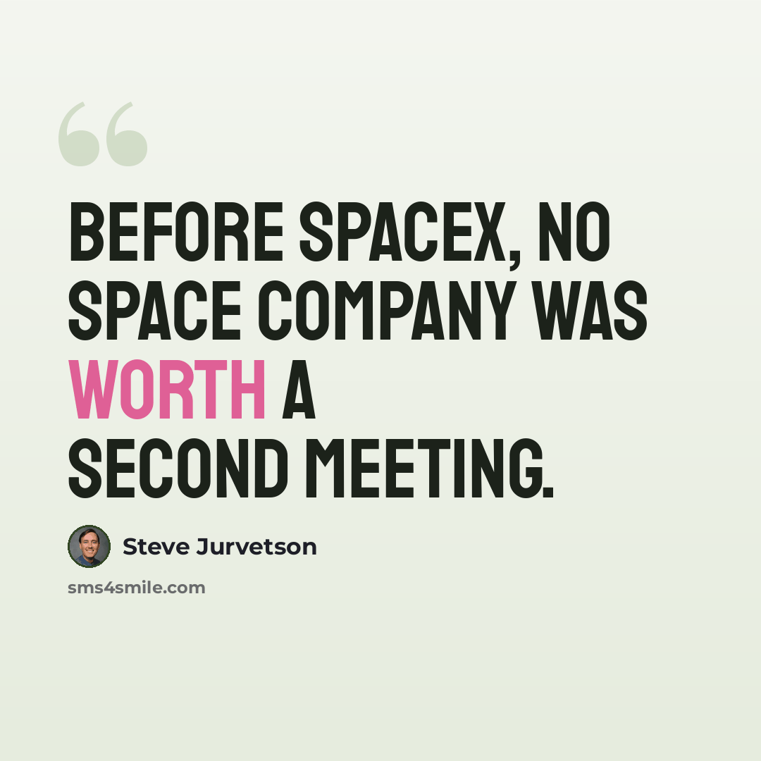 “Before SpaceX, no space company was worth a second meeting.” quote by Steve Jurvetson