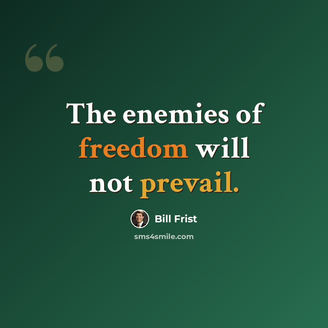 “The enemies of freedom will not prevail.” quote by Bill Frist