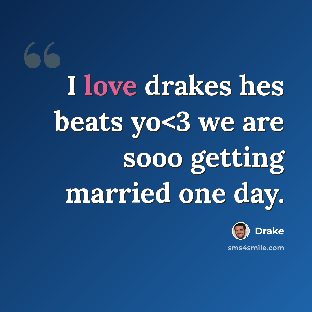 “I love drakes hes beats yo” quote by Drake