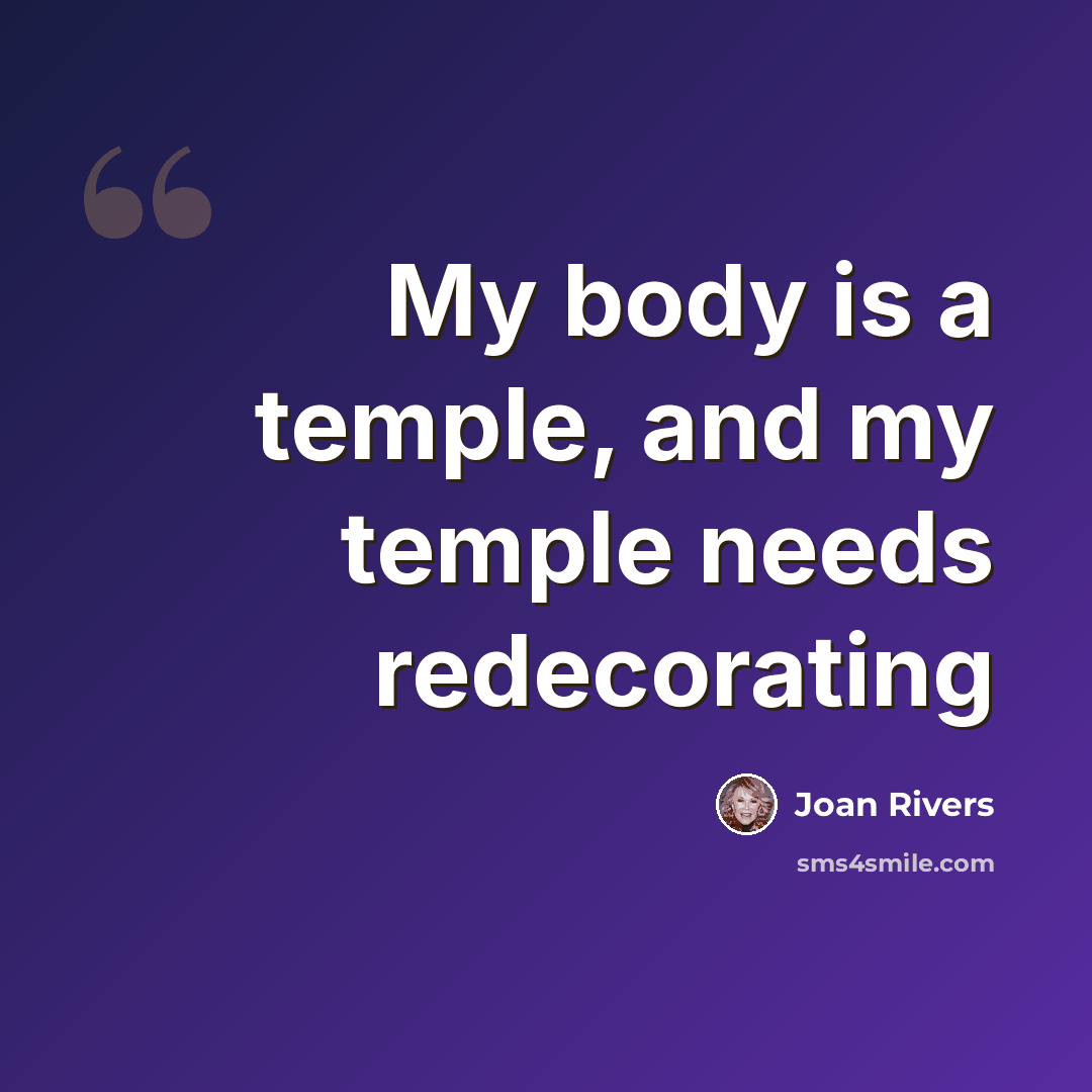 “My body is a temple, and my temple needs redecorating” quote by Joan Rivers