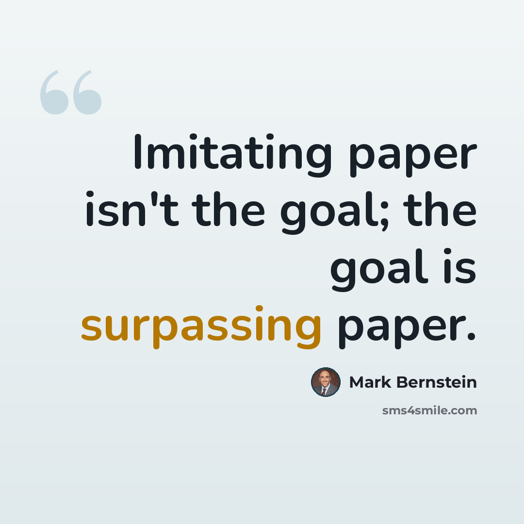 “Imitating paper isn't the goal; the goal is surpassing paper.” quote by Mark Bernstein