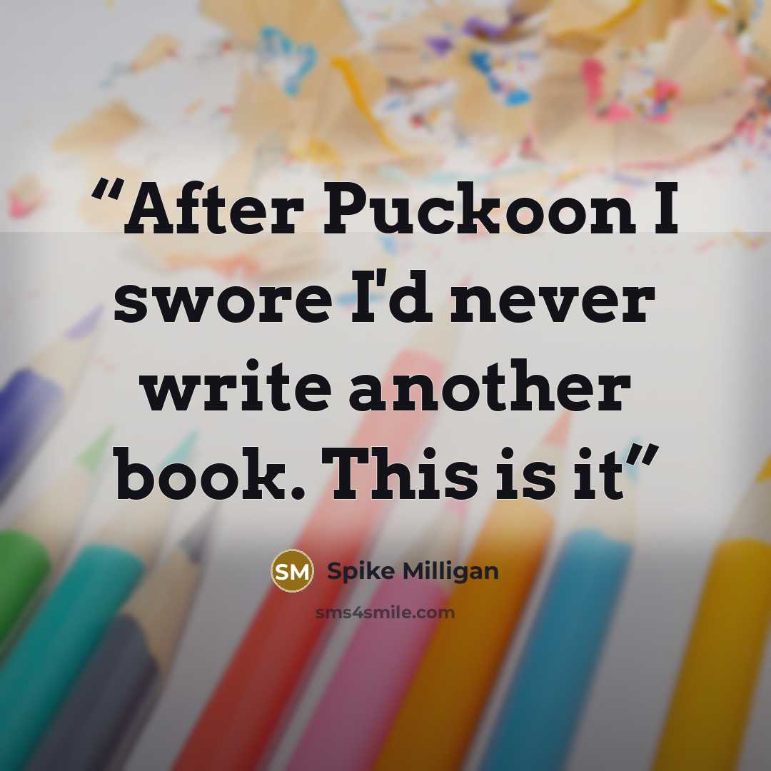 “After Puckoon I swore I'd never write another book. This is it” quote by Spike Milligan
