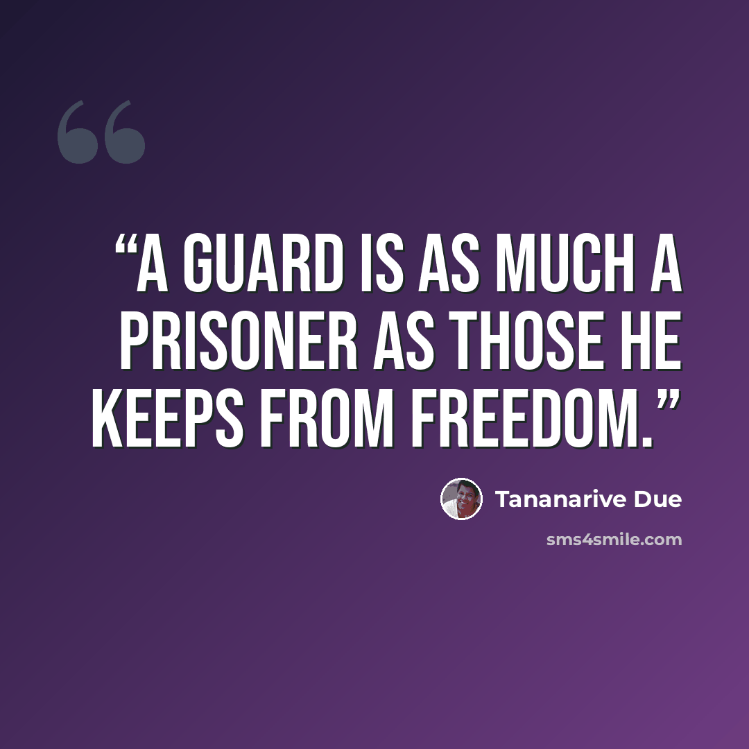 “A guard is as much a prisoner as those he keeps from freedom.” quote by Tananarive Due
