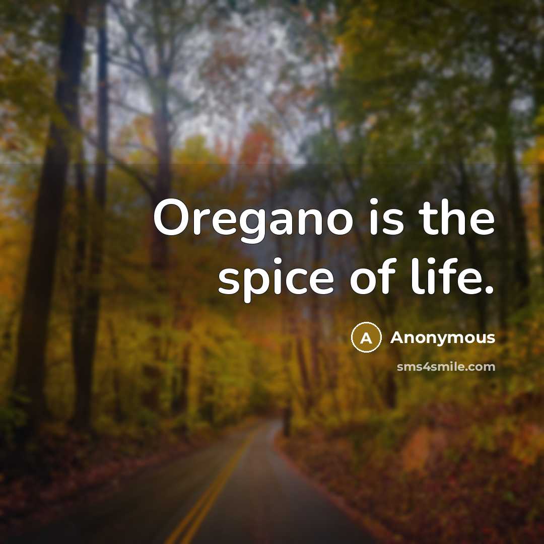 “Oregano is the spice of life.” quote by Anonymous