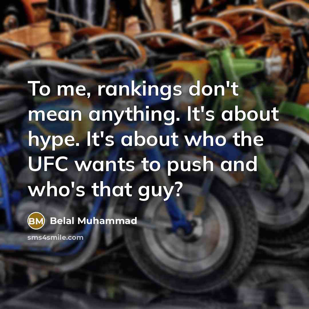“To me, rankings don't mean anything. It's about hype. It's about who the UFC wants to push and who's that guy?” quote by Belal Muhammad