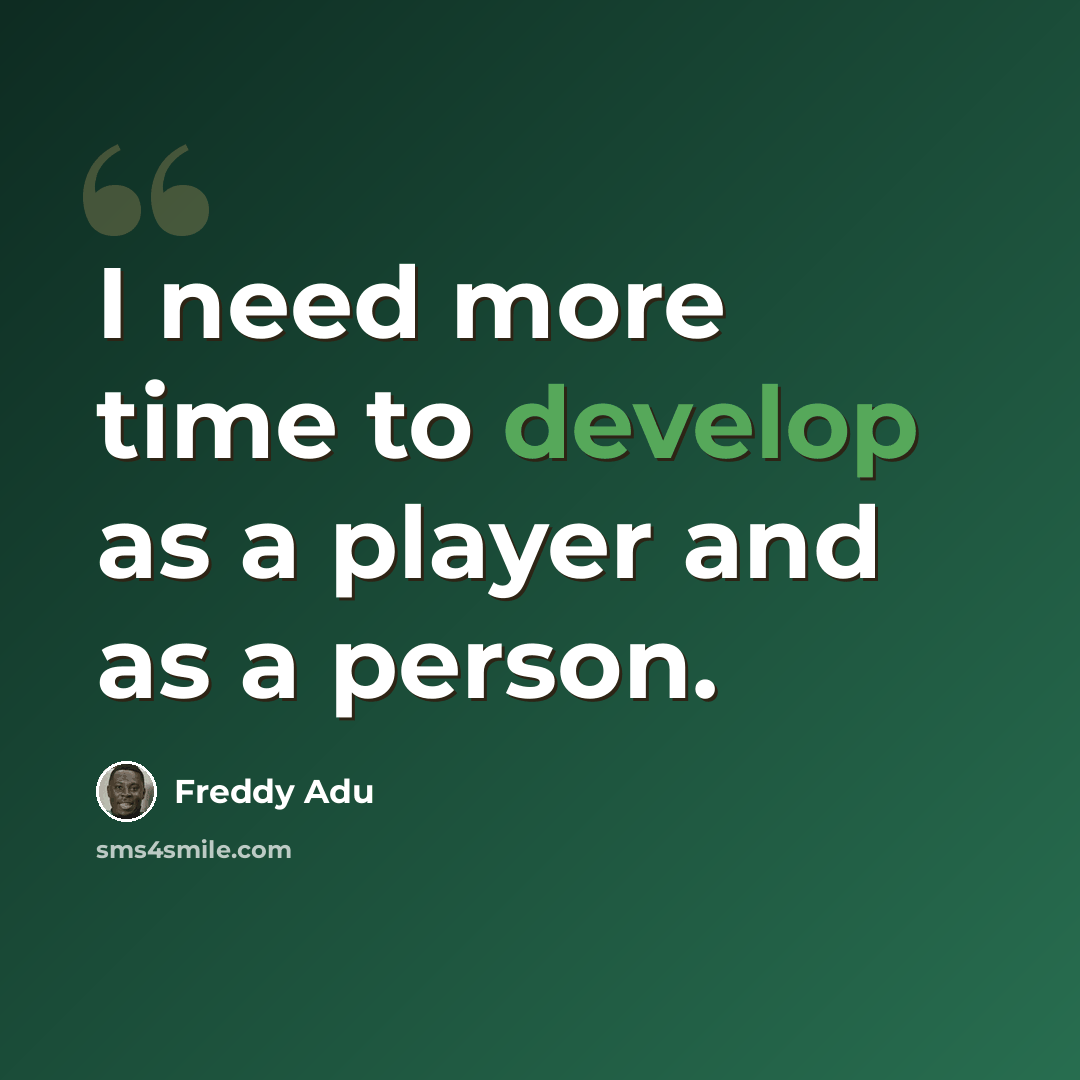 “I need more time to develop as a player and as a person.” quote by Freddy Adu