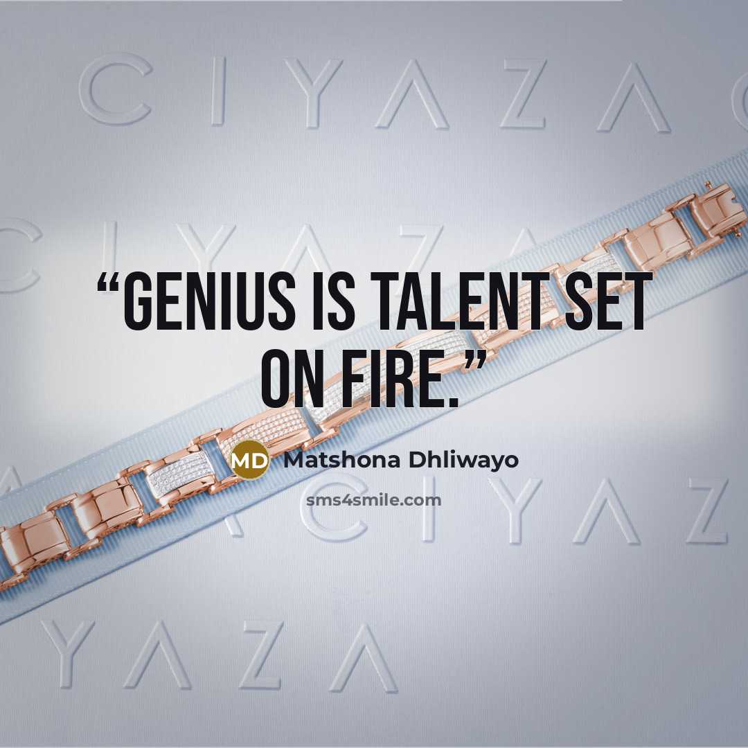 “Genius is talent set on fire.” quote by Matshona Dhliwayo