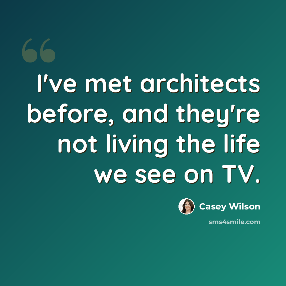 “I've met architects before, and they're not living the life we see on TV.” quote by Casey Wilson