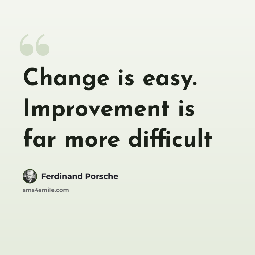 “Change is easy. Improvement is far more difficult” quote by Ferdinand Porsche