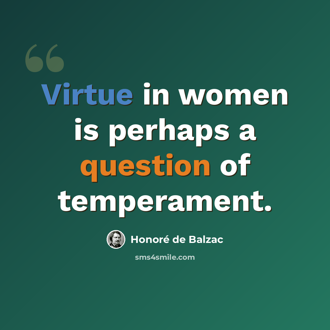 “Virtue in women is perhaps a question of temperament.” quote by Honore de Balzac