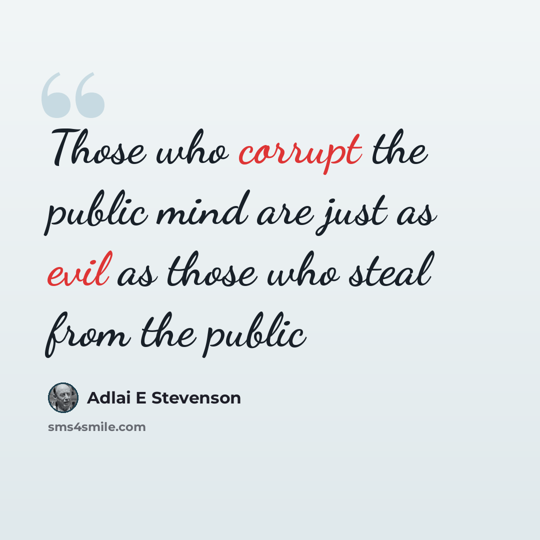 “Those who corrupt the public mind are just as evil as those who steal from the public” quote by Adlai E Stevenson