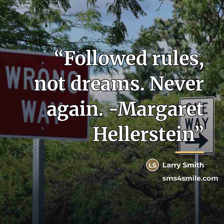 “Followed rules, not dreams. Never again. -Margaret Hellerstein” quote by Larry Smith