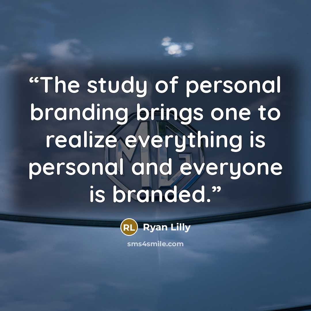 “The study of personal branding brings one to realize everything is personal and everyone is branded.” quote by Ryan Lilly