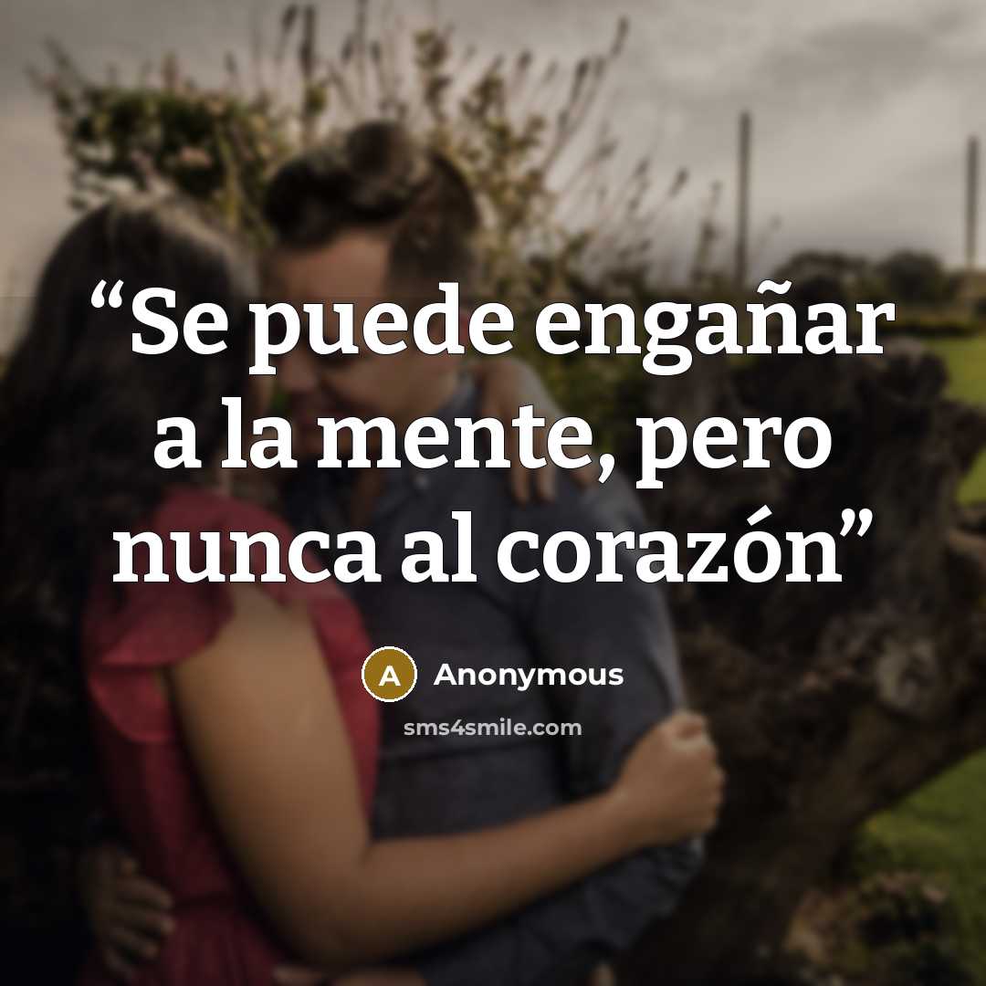 “Se puede engañar a la mente, pero nunca al corazón” quote by Anonymous