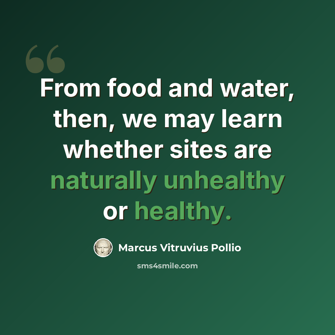 “From food and water, then, we may learn whether sites are naturally unhealthy or healthy.” quote by Marcus Vitruvius Pollio