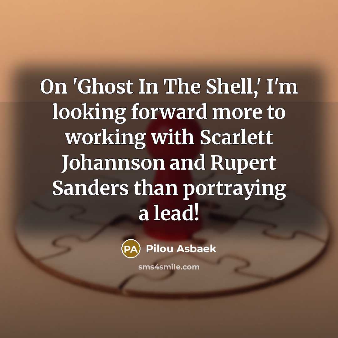 “On 'Ghost In The Shell,' I'm looking forward more to working with Scarlett Johannson and Rupert Sanders than portraying a lead!” quote by Pilou Asbaek