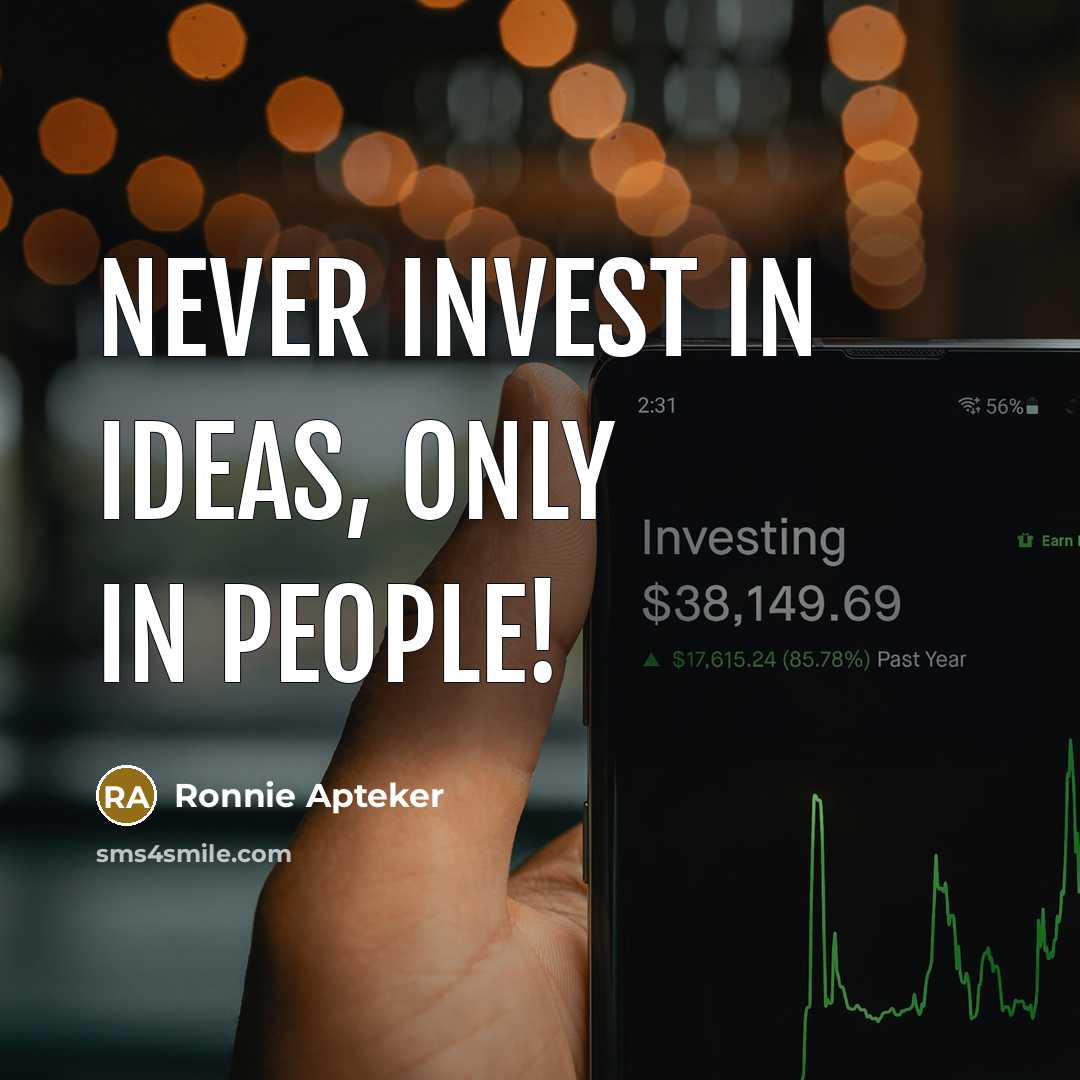 “Never invest in ideas, only in people!” quote by Ronnie Apteker