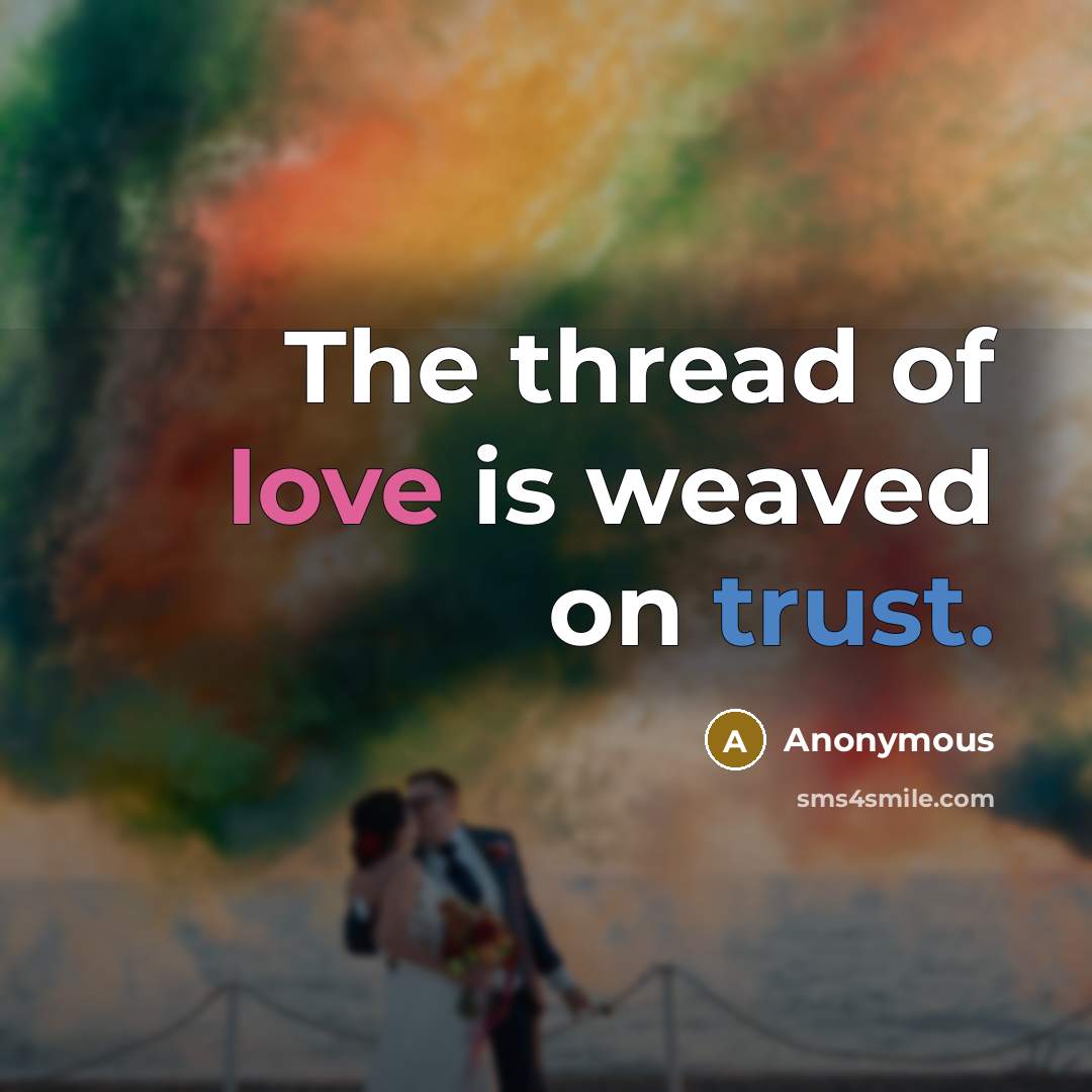 “The thread of love is weaved on trust.” quote by Anonymous