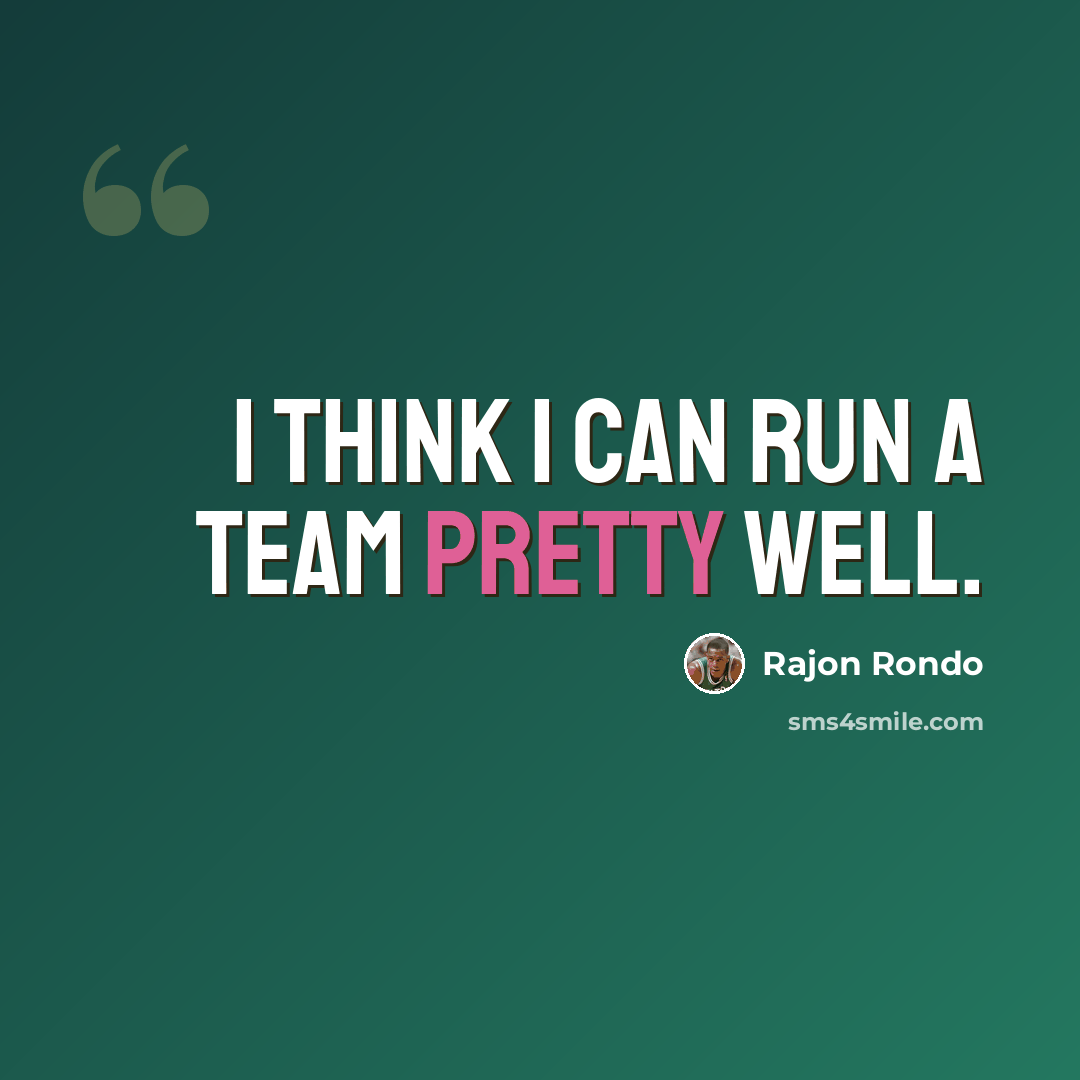 “I think I can run a team pretty well.” quote by Rajon Rondo