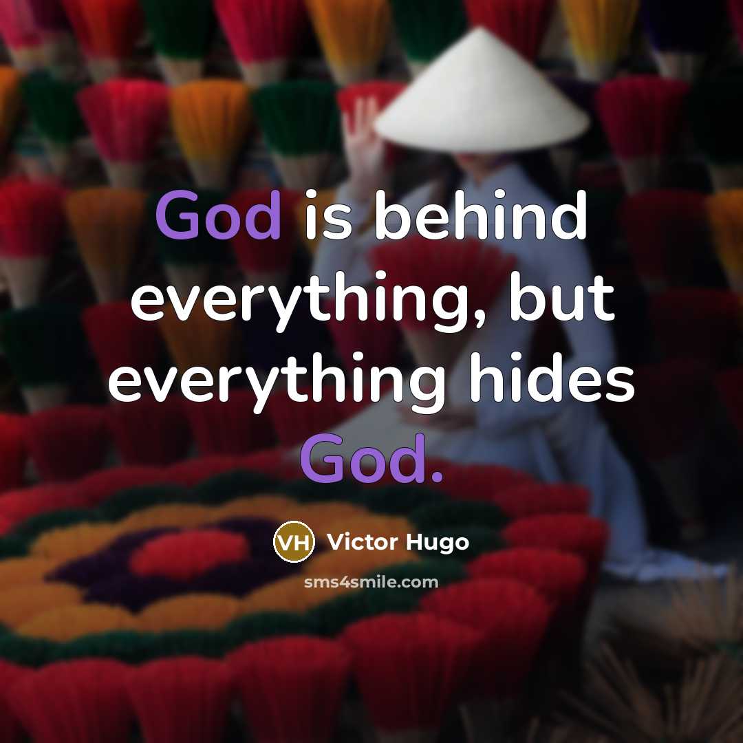 “God is behind everything, but everything hides God.” quote by Victor Hugo