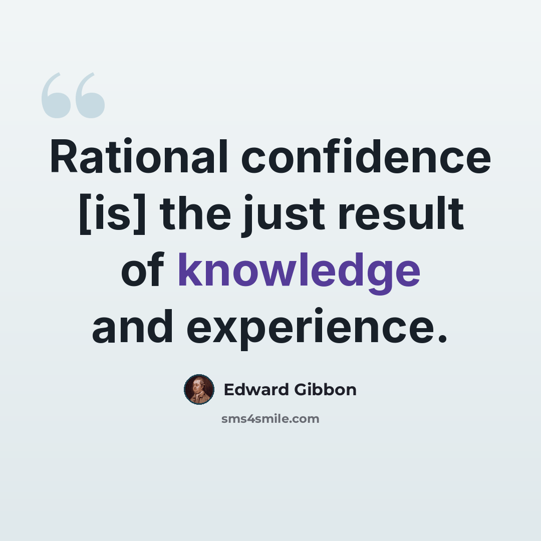 “Rational confidence [is] the just result of knowledge and experience.” quote by Edward Gibbon