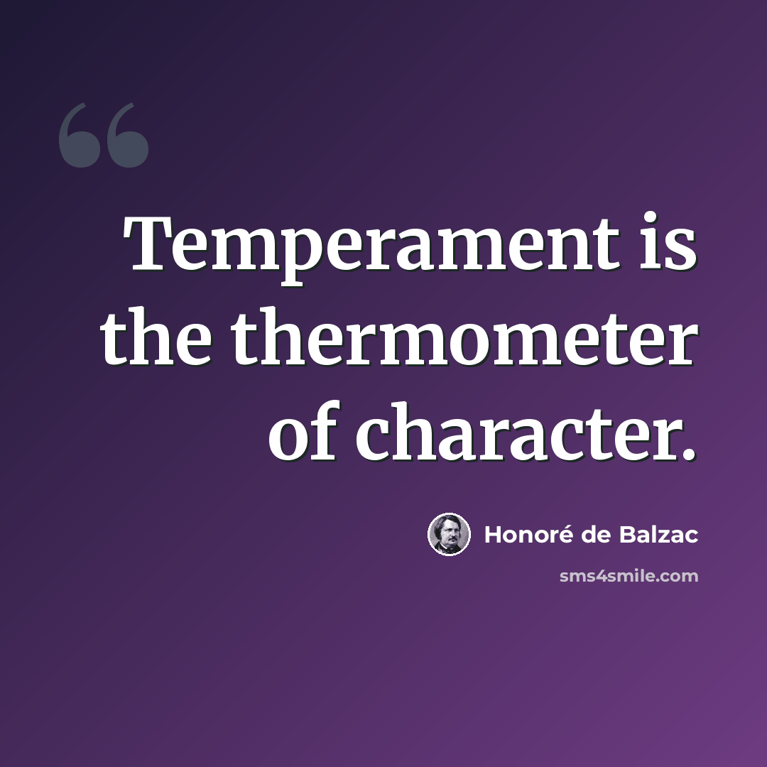 “Temperament is the thermometer of character.” quote by Honore de Balzac