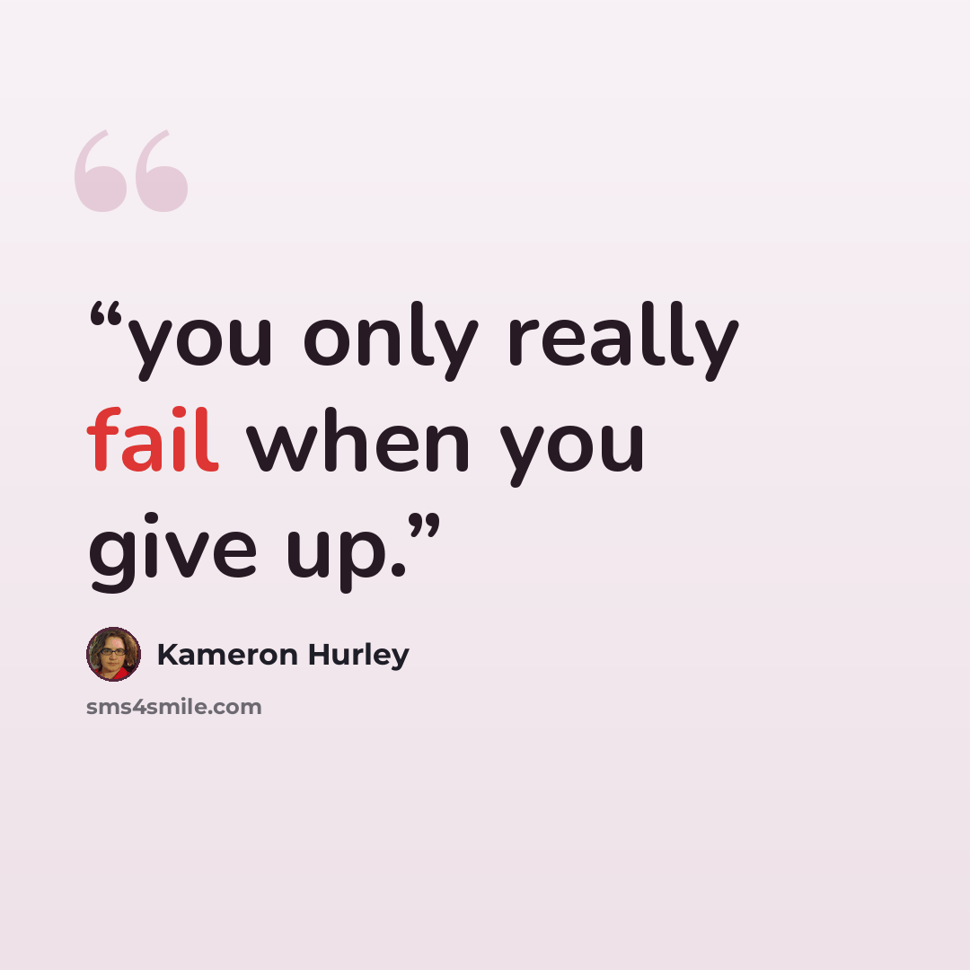 “you only really fail when you give up.” quote by Kameron Hurley