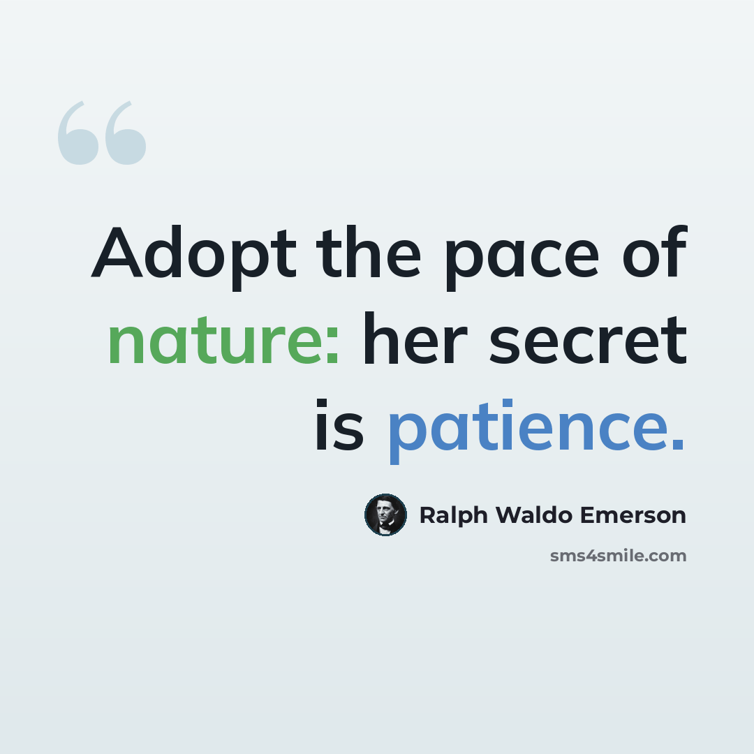 “Adopt the pace of nature: her secret is patience.” quote by Ralph Waldo Emerson