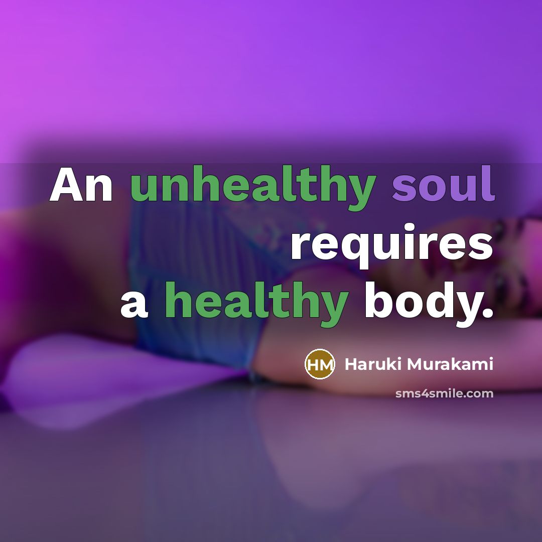 “An unhealthy soul requires a healthy body.” quote by Haruki Murakami