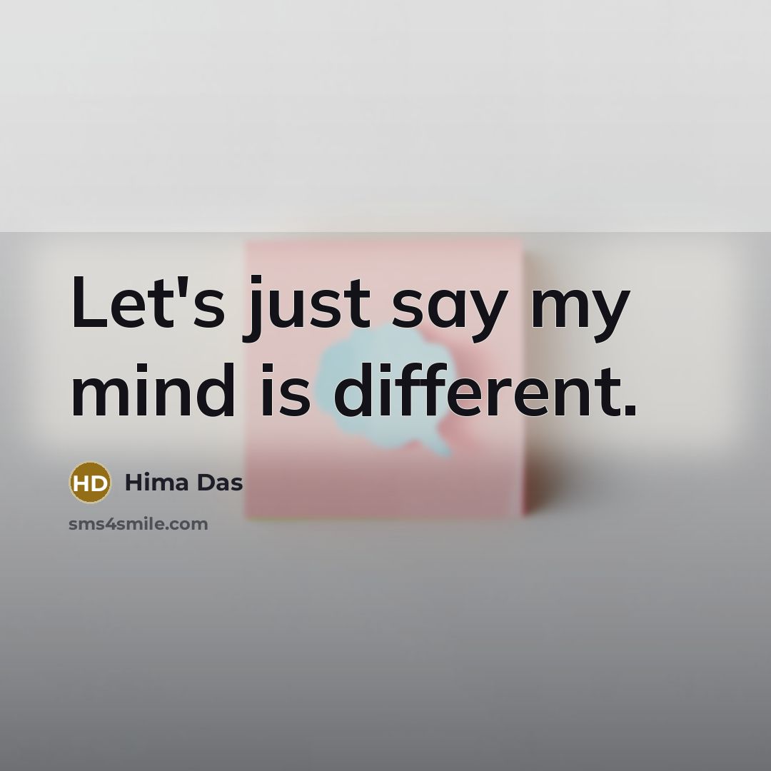 “Let's just say my mind is different.” quote by Hima Das