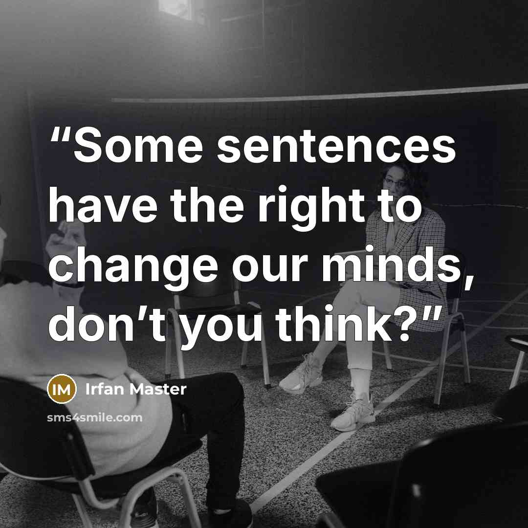 “Some sentences have the right to change our minds, don’t you think?” quote by Irfan Master